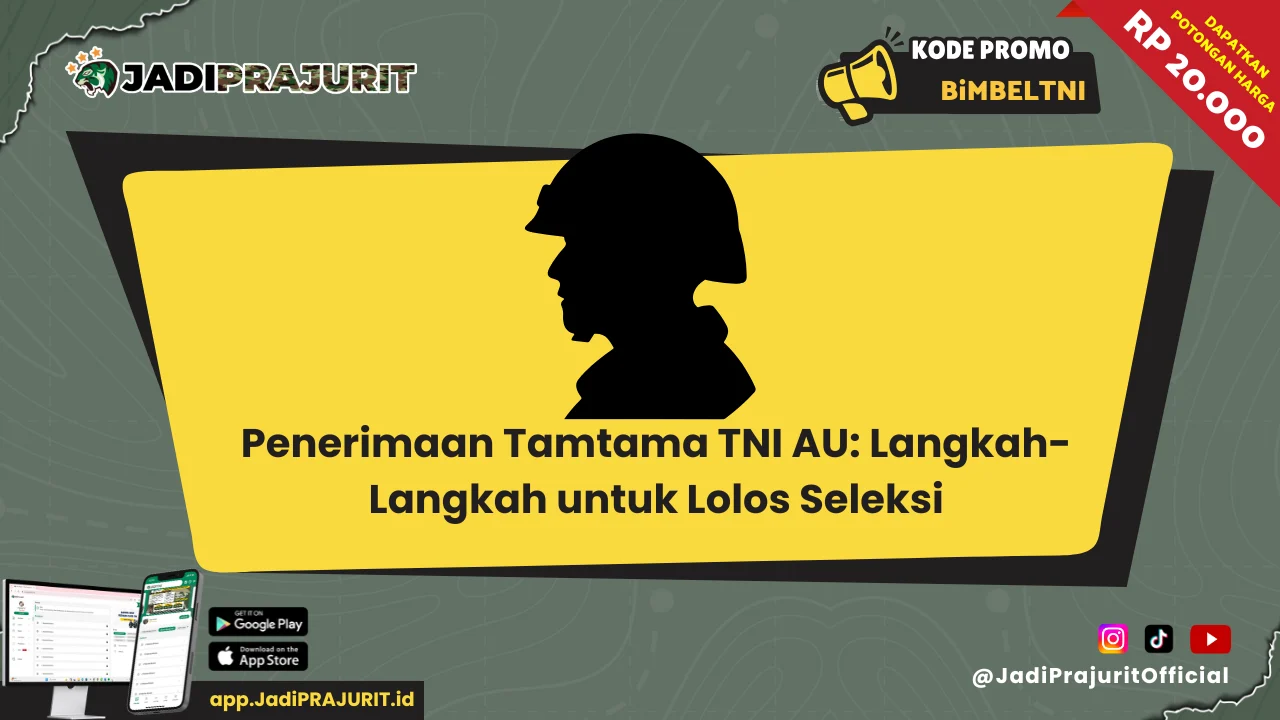 Penerimaan Tamtama TNI AU: Langkah-Langkah untuk Lolos Seleksi