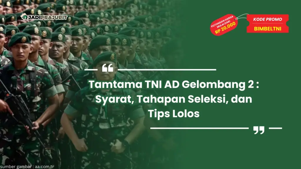 Tamtama TNI AD Gelombang 2 : Syarat, Tahapan Seleksi, dan Tips Lolos