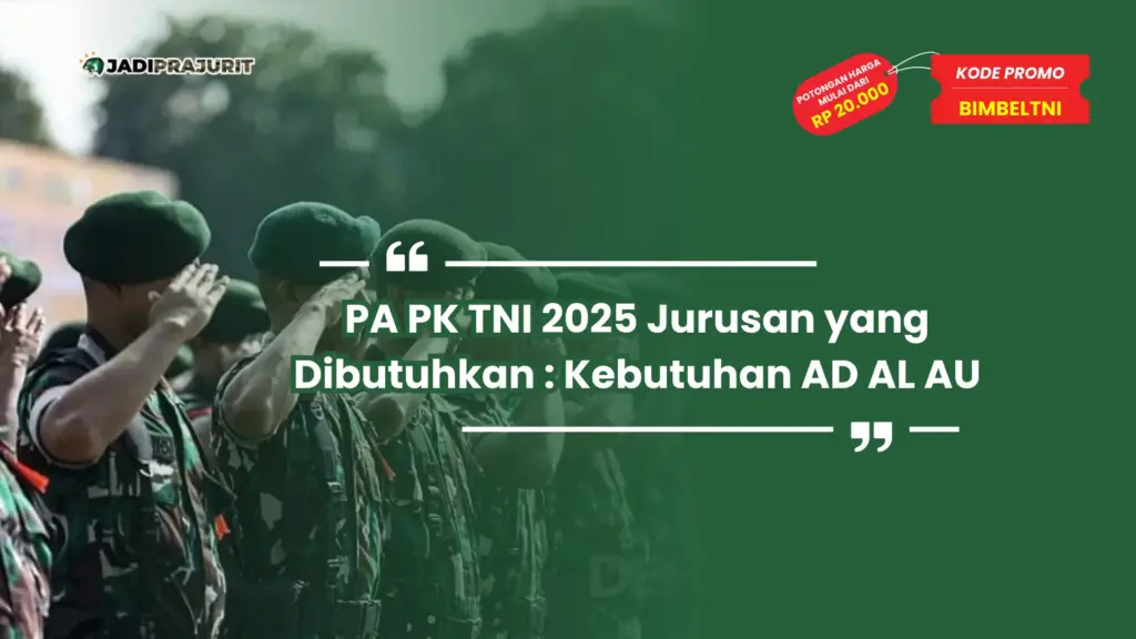 PA PK TNI 2025 Jurusan yang Dibutuhkan